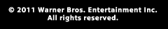 2011 Warner Bros. Entertainment Inc. All rights reserved.