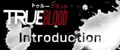 Introduction｜TRUE BLOOD／トゥルーブラッド　海外ドラマ【公式サイト】